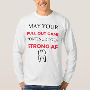 May Your Pull Out Game Continuto to to be Strong A T-Shirt