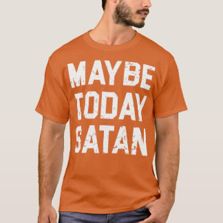 MAYBE HEUTE SATAN T T-Shirt