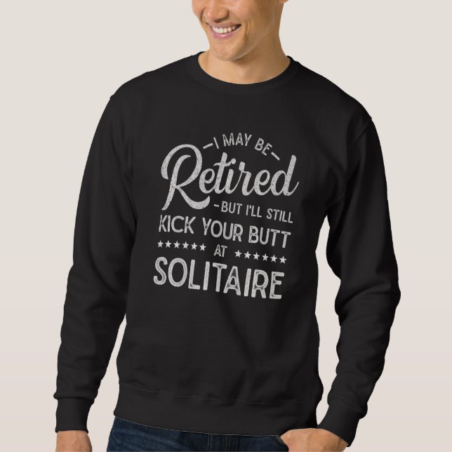 Maybe Retired But Still Kick Your Butt At Solitair Sweatshirt (Vorderseite)