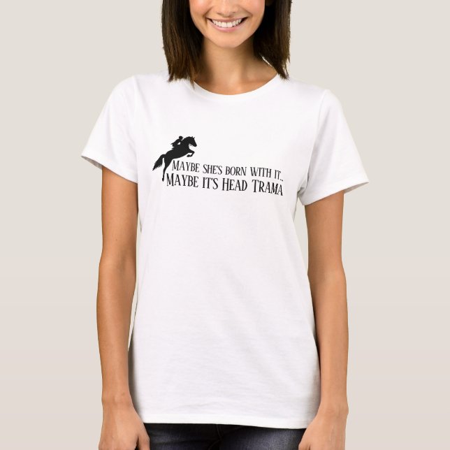 Maybe she's born with it Maybe it's Head Trama T-Shirt (Vorderseite)