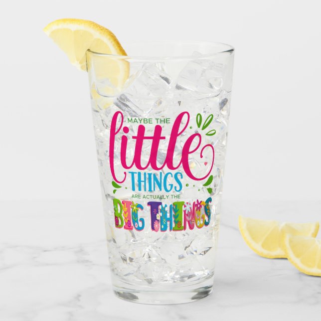 Maybe The Little Things Are Actually The Big Thing Glas (Vorderseite Ice)