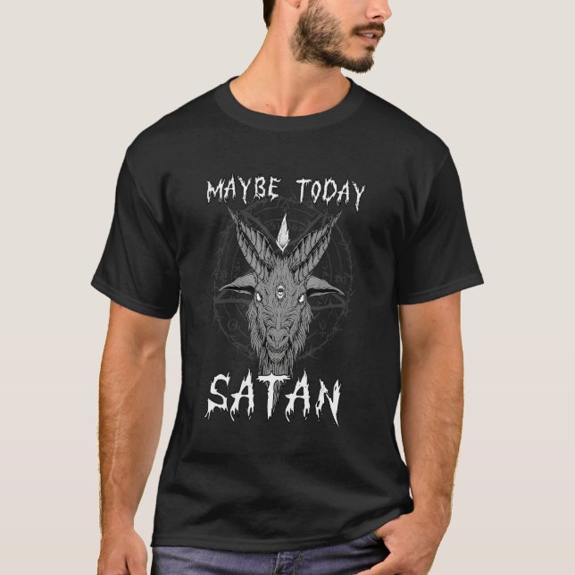 Maybe Today Satan I Satanic Goat Head T-Shirt (Vorderseite)