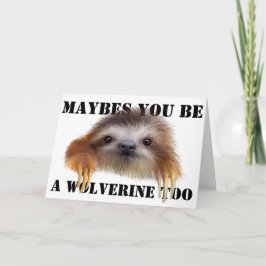 Maybes you be a Wolverine to Birthday Card - Sloth Karte