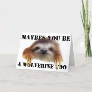 Maybes you be a Wolverine to Birthday Card - Sloth Karte