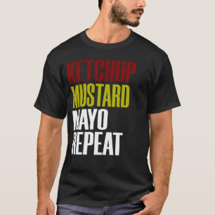 Mayo Mustard Ketchup Repeat Funny Conditions Toppi T-Shirt