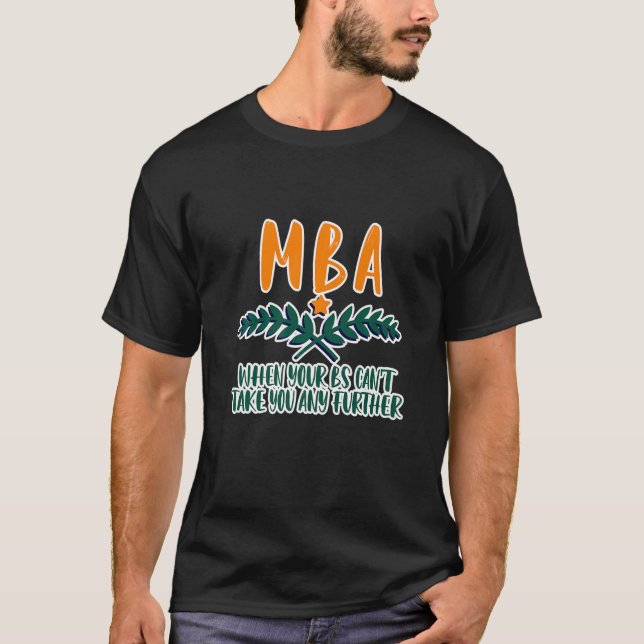 MBA, wenn Ihre Bs Sie nicht weiterbringen können T-Shirt (Vorderseite)