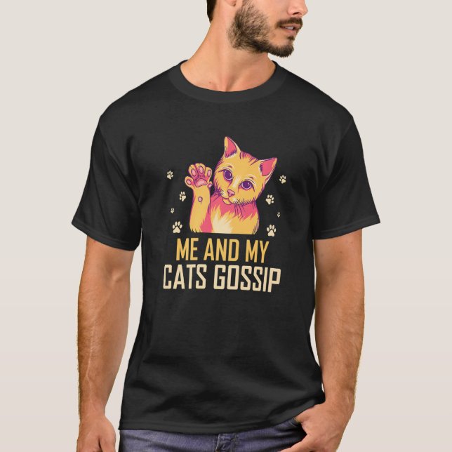 Me and My Cats Gossip Cat Lover Funny Kitten Humor T-Shirt (Vorderseite)