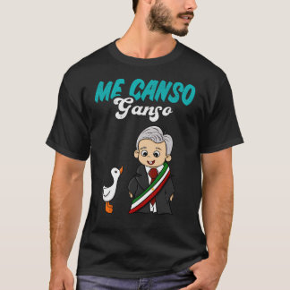 Me Canso Ganso Baby Amlo Lopez Obrador Mexiko T-Shirt