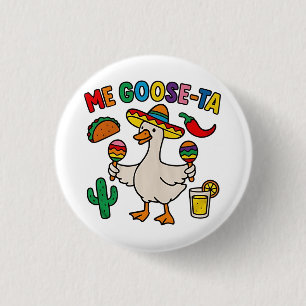 Me Goose-Ta Funny mexikanisches Spanisches Gänse Button