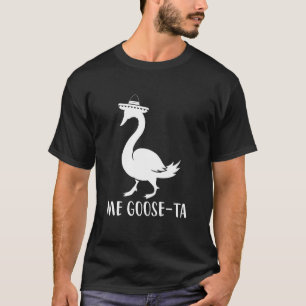 Me Goose-Ta, Funny Spanich Zitat T-Shirt