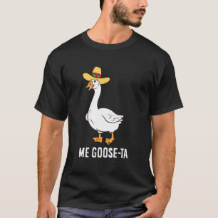 Me Goose Ta Mexican Funny Spanish Goose Pub T-Shirt