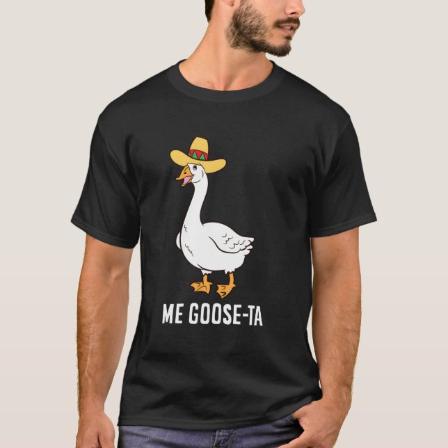 Me Goose Ta Mexican Funny Spanish Goose Pub T-Shirt (Vorderseite)