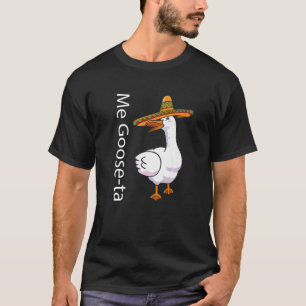 Me Goose Ta Mexican Spanish Goose Pub T-Shirt
