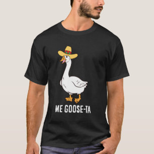 Me Goose Ta Mexican Spanish Goose Pub T-Shirt