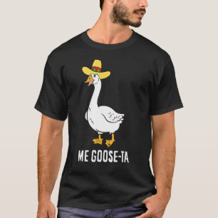 Me Goose Ta Mexican Spanish Goose Pub T-Shirt