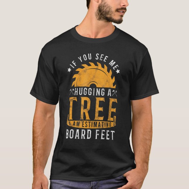 Me Hugging Tree Estimating Board Feet Lumberjack   T-Shirt (Vorderseite)
