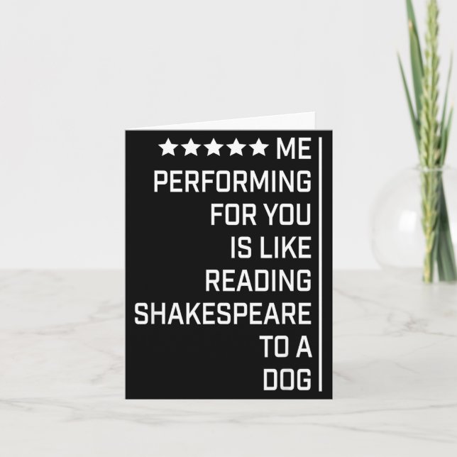 Me Performing For You Is Like Reading Shakespeare  Karte (Vorderseite)