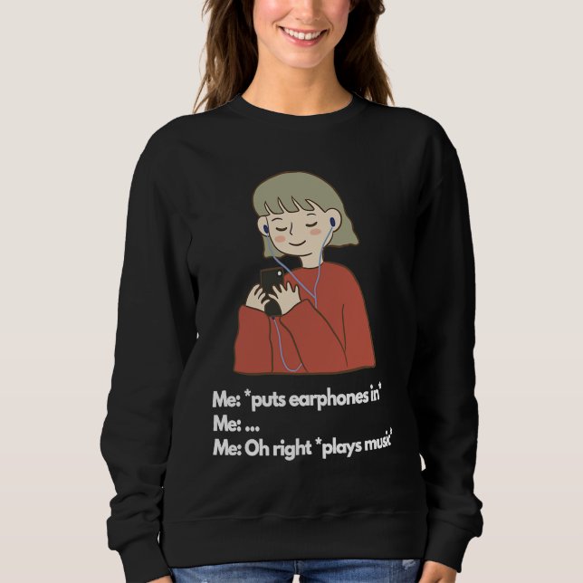 Me puts earphones in plays music sweatshirt (Vorderseite)