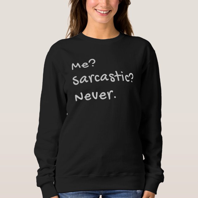 Me Sarcastic Never Intelligent Spaß Sweatshirt (Vorderseite)