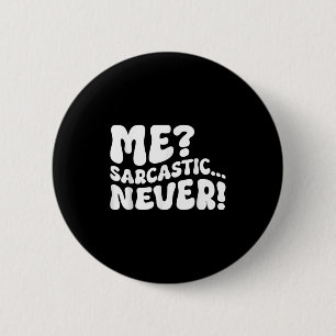 Me Sarcastic Never Sarcasm Spaß Sprichwort Quote F Button