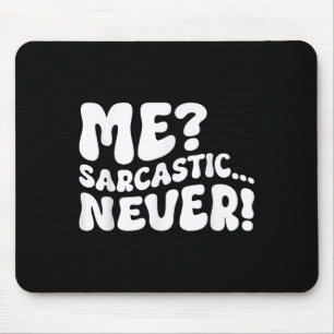 Me Sarcastic Never Sarcasm Spaß Sprichwort Quote F Mousepad