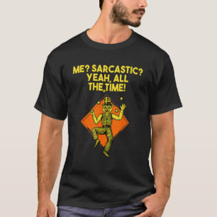 Me Sarcastic Yeah die ganze Zeit Nerd Spaß komisch T-Shirt