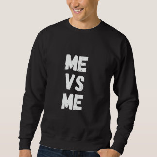 Me Vs Me Motivation Sweatshirt