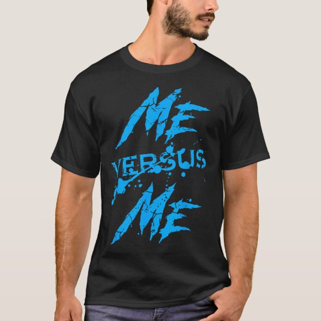 Me Vs Versus Me Motivational Insrational Gym Lover T-Shirt (Vorderseite)