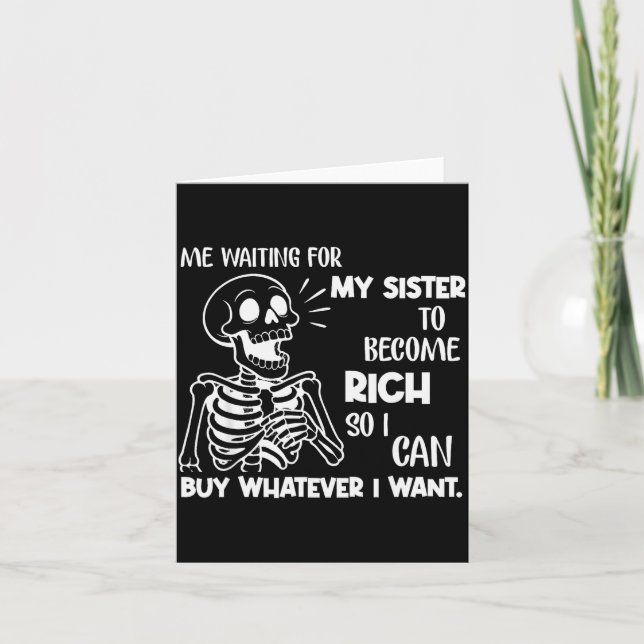 Me Waiting For My Sister To Become Rich So I Can B Karte (Vorderseite)