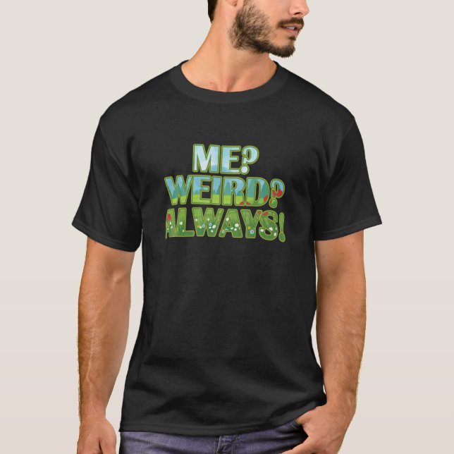 Me Weird immer lustig Niedlich T-Shirt (Vorderseite)