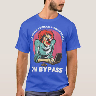 Me When I Tweak A Compressor On Bypass Funny Music T-Shirt
