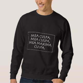 Mea culpa mea culpa mea maxima culpa sweatshirt