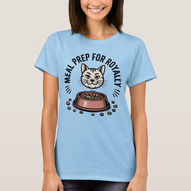 Meal Prep for Royalty | Funny Cat Parent Quote   T-Shirt (Vorderseite)