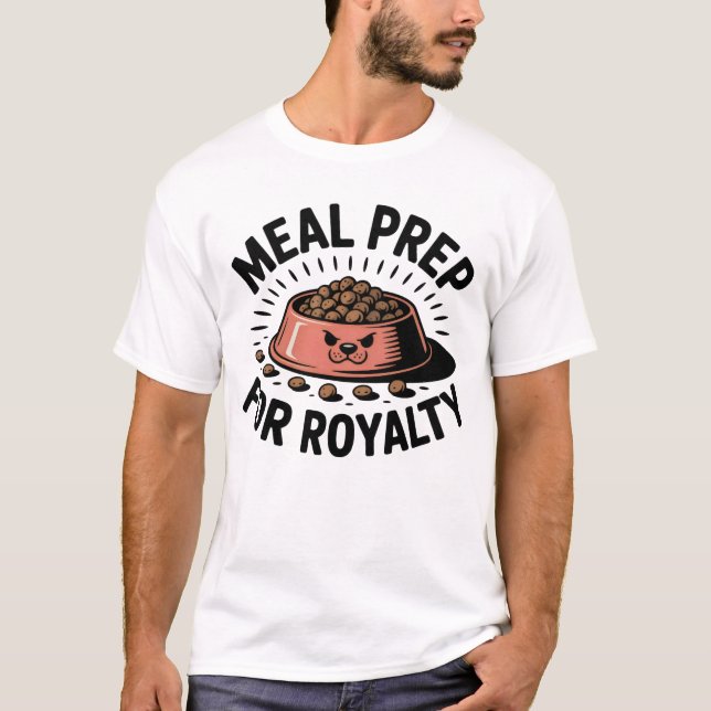 Meal Prep for Royalty | Funny Pet Parent Quote   T-Shirt (Vorderseite)