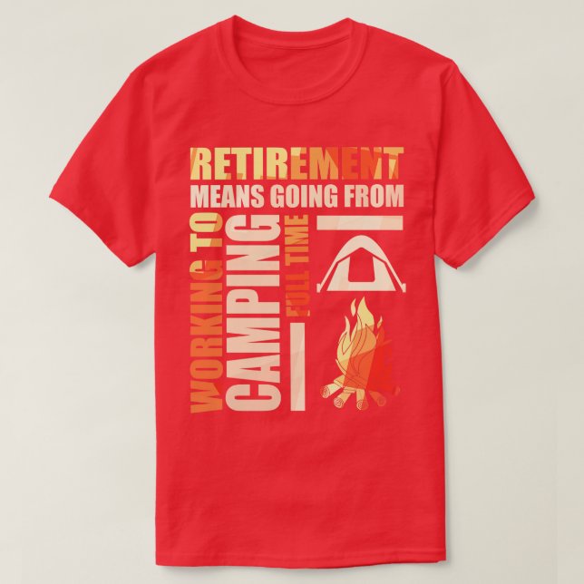 Means Going From Working To Camping T-Shirt (Design vorne)
