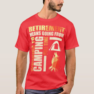 Means Going From Working To Camping T-Shirt