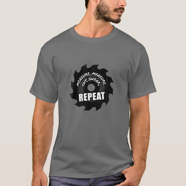 Measure Cut Swear Repeat, Woodworking Carpenter Cr T-Shirt (Vorderseite)