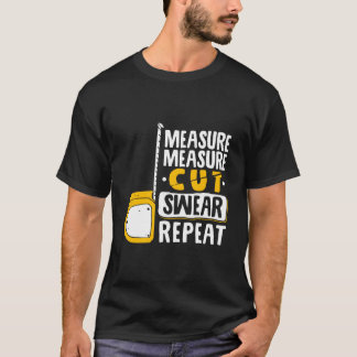 Measure Cut Swear Repeat Woodworking Woodworker T-Shirt