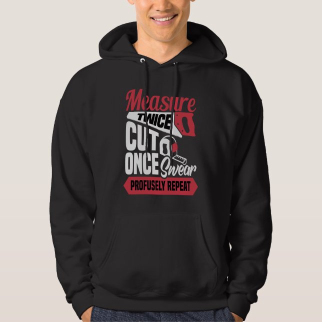 Measure twice cut once swear profusely repeat  Car Hoodie (Vorderseite)