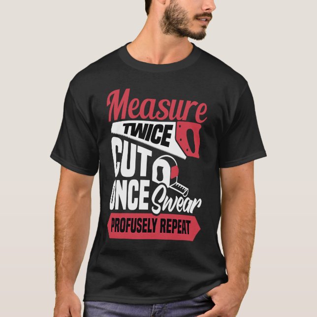 Measure twice cut once swear profusely repeat  Car T-Shirt (Vorderseite)