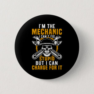 Mechanic I am The Mechanic I Can Not Fix Button