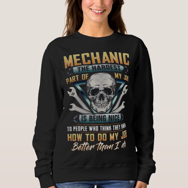 Mechanic the hardest part of my job is being nice  sweatshirt (Vorderseite)