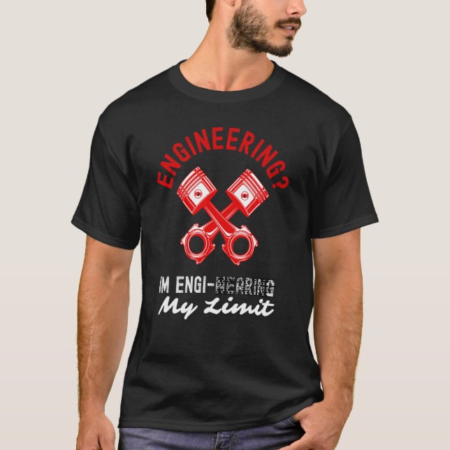 Mechanical Engineer Im Engi nearing My Limit Engin T-Shirt (Vorderseite)