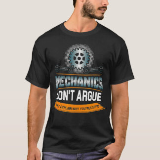 Mechanics darunter Argue They Explain Why Youre T-Shirt