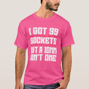 Mechanik Got ich 99 Steckdosen, aber 10 mm ist nic T-Shirt