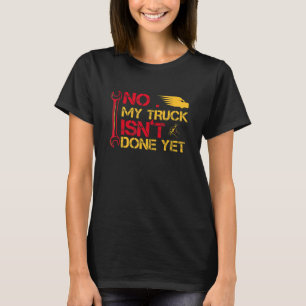Mechanik ist mein LKW noch nicht fertig T-Shirt