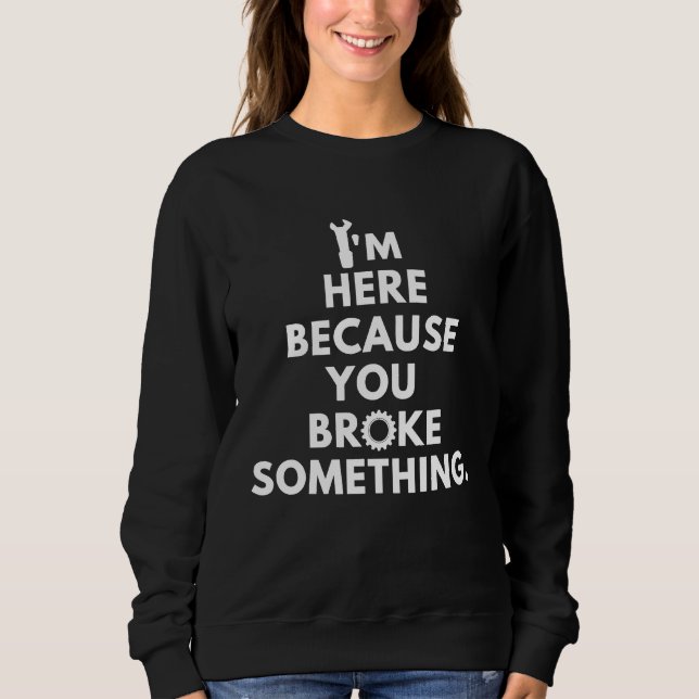 Mechanik Redewendungen Engineer Meme Automotive Te Sweatshirt (Vorderseite)