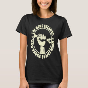 Mechaniker Ich bin hier, weil Sie etwas kaputt ge T-Shirt