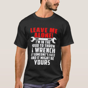 Mechaniker, lass mich in Ruhe oder ich werfe den S T-Shirt
