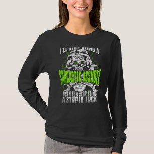 Mechanisch sarkastisch ein Loch, wenn Sie aufhören T-Shirt